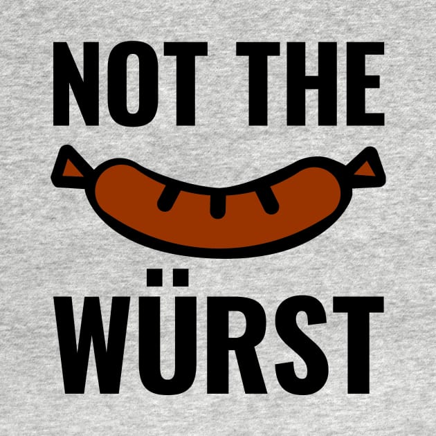 Not the Wurst (Worst) by HighBrowDesigns